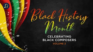 Black History Month  Celebrating Black Composers Volume 2 [upl. by Kassia]