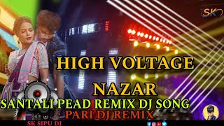 HIGHVOLTAGENAZARNUW SANTALI PEAD REMIX DJ SONG SK SIPU DJ [upl. by Yenterb88]