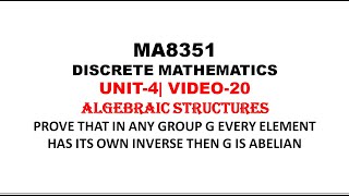 EVERY ELEMENT OF G HAS OWN INVERSE THEN G IS ABELIAN  DISCRETE MATHEMATICS UNIT4 VIDEO19 [upl. by Frere299]