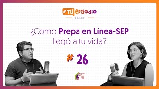 🎙️ ¿Cómo Prepa en LíneaSEP llegó a tu vida  Tu episodio PLSEP  Ep 26 [upl. by Anahc]