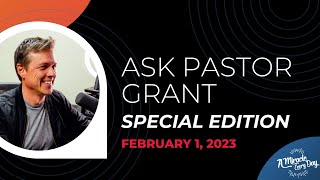 Ask Pastor Grant Special Inbox Edition  February 1 2023 [upl. by Yeaton]