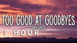 1 HOUR 🕐  Sam Smith  Too Good At Goodbyes Lyrics [upl. by Lud]