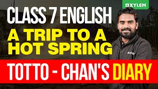 Class 7 English  A Trip to a Hot Spring  Totto Chans Diary  Xylem Class 7 [upl. by Alokin]