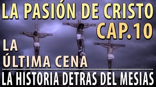 La Pasión de Cristo  La última Cena Cap 10 quotLa historia detrás del Mesíasquot [upl. by Raseta40]