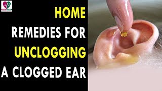 Home Remedies For Unclogging A Clogged Ear  Health Sutra  Best Health Tips [upl. by Koziarz]