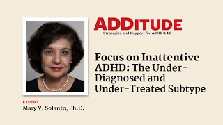 Focus on Inattentive ADHD The UnderDiagnosed UnderTreated Subtype with Mary Solanto PhD [upl. by Ocirred]