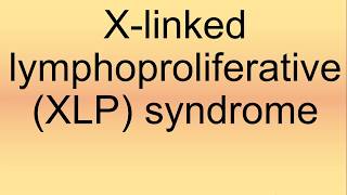 Xlinked Lymphoproliferative XLP Syndrome Pronunciation  How to Say  How to Pronounce [upl. by Nnaitak168]