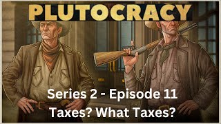 Lets Play  Plutocracy  Series 2 Ep 11  Taxes What Taxes [upl. by Zaraf59]