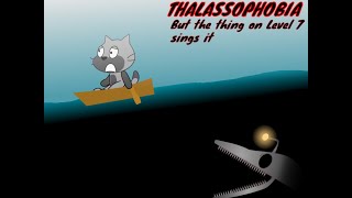 Not a Cover Thalassophobia but The Thing on Level 7 sings it [upl. by Rosy]