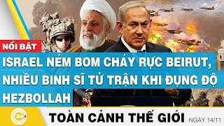 Toàn cảnh thế giới 1411 Israel ném bom cháy rực Beirutnhiều binh sĩ tử trận khi đụng độ Hezbollah [upl. by Philipp]