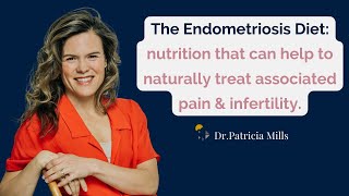 The Endometriosis Diet Nutrition To Naturally Treat Pain and Infertility  Dr Patricia Mills MD [upl. by Doxia]