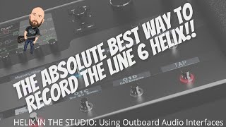 The ABSOLUTE Best Way To Record The Line 6 Helix  Helix In The Studio Outboard Audio Interfaces [upl. by Lula]