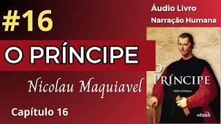 O PRÍNCIPE Maquiavel Áudio Livro 16 [upl. by Rufe]