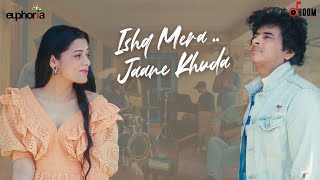 Ishq Mera Jaane Khuda  Euphoria  Preeti Verma  Palash Sen [upl. by Oijile543]