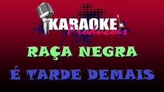 RAÇA NEGRA  É TARDE DEMAIS  KARAOKE [upl. by Sexton]