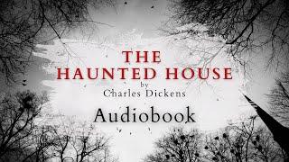 The Haunted House by Charles Dickens  Full Audiobook  Ghost Stories [upl. by Retepnhoj]