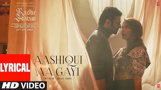 Aashiqui Aa Gayi Lyrical  Radhe Shyam  Prabhas Pooja Hegde  Mithoon Arijit  Bhushan Kumar [upl. by Nila]