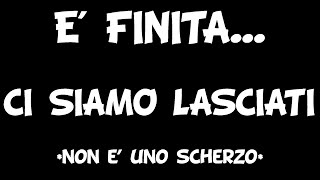 E FINITA LA NOSTRA RELAZIONE NO SCHERZO [upl. by Elamef84]