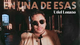 Uriel Lozano  En Una de Esas Video Oficial [upl. by Maribel]