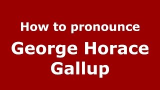 How to pronounce George Horace Gallup American EnglishUS  PronounceNamescom [upl. by Aikemehs]