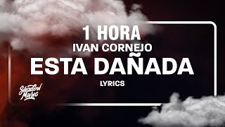 1 HORA Ivan Cornejo  Esta Dañada LetraLyrics [upl. by Airyt]