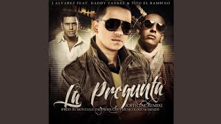 J Alvarez  La Pregunta Full Remix Ft Tito quotEl Bambinoquot Daddy Yankee [upl. by Fabiano57]