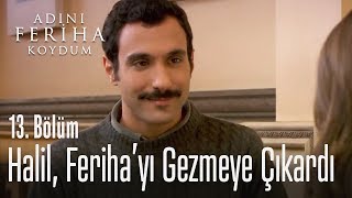 Halil Ferihayı gezmeye çıkardı  Adını Feriha Koydum 13 Bölüm [upl. by Aihsa]