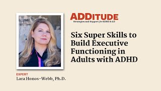 Six Super Skills to Build Executive Functioning in Adults with ADHD with Lara HonosWebb PhD [upl. by Terrel716]