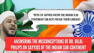 Response to Dr Bilal Philips│Sayyids of the Indian SubContinent [upl. by Philipa454]