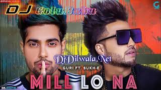 Mill Lo Na  Guri Ft Sukhe Full Dj SongLatest Punjabi Dj Songs 2018  Dj GoluBabu [upl. by Ahseel]