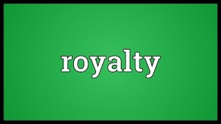 Royalty Meaning [upl. by Wolfgang315]