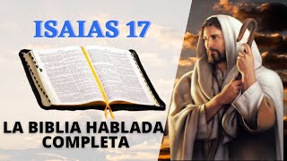 ISAIAS CAPITULO 17 LA BIBLIA HABLADA EN ESPAÑOL COMPLETA  EL EVANGELIO DE HOY [upl. by Ryley]