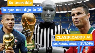 Es increíble lo que nos dijo la IA Clasificados al mundial 2026  EUROPA [upl. by Whiney]