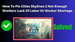 How To Fix Cities Skylines 2 Not Enough Workers Lack Of Labor Or Worker Shortage [upl. by Brahear]