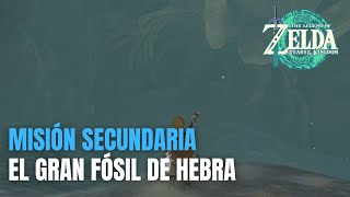 EL GRAN FÓSIL DE HEBRA MISIÓN SECUNDARIA  Zelda Tears of the Kingdom  Guia Español [upl. by Tica234]