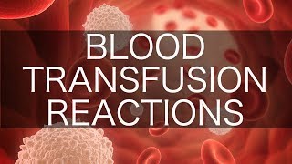 Blood Transfusion Reactions [upl. by Nylecyoj]