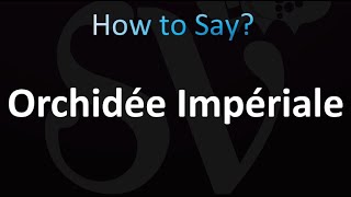 How to Pronounce Orchidée Impériale Correctly [upl. by Noral67]