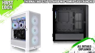 Thermaltake S250 TG ARGB Midtower Case Launched  Explained All Spec Features And More [upl. by Treiber]