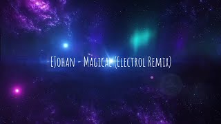 EJohan  Magical Electrol Remix Magical  Remixes EP [upl. by Aldin]