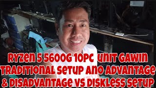 RYZEN 5 5600G 10 PC UNIT GAWIN TRADITIONAL SETUP ANO ADVANTAGE AND DISADVANTAGE VS DISKLESS SETUP [upl. by Gawain]