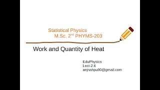 Work and Quantity of Heat  Statistical Physics PHYMS203lect 26 [upl. by Aliekat430]