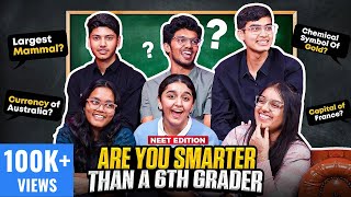 Are NEET Toppers SMARTER Than A Sixth Grader  Ft Jahnavi Akanksha Dhruv Mrinal Haziq Pranjal [upl. by Noirad30]