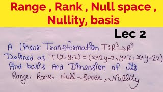 Range rank null space Nullity basis  linear algebra bsc 2 year Mathematics Lec 2 [upl. by Burnaby103]