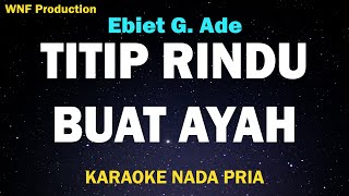 Ebiet G Ade  Titip Rindu Buat Ayah Karaoke Nada PriaNada Asli A [upl. by Catharina]