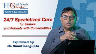 quot247 Specialized Care for Seniors and Patients with Comorbidities – Insights by Dr Sumit Senguptaquot [upl. by Skipper453]