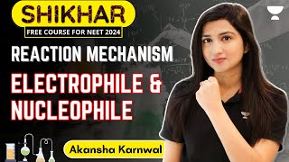 Reaction Mechanism  Electrophile and Nucleophile  NEET 2024  Akansha Karnwal [upl. by Aneehsal227]