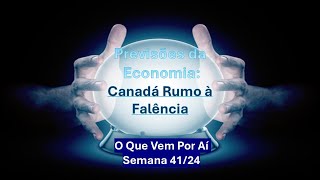 O Que Vem Por Aí Semana 4124  Canadá Rumo à Falência [upl. by Leacock536]