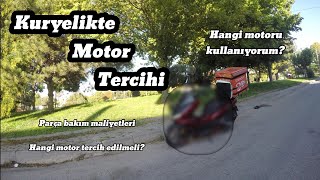 KURYELÄ°KTE MOTOR TERCÄ°HÄ° I HANGÄ° MOTORU KULLANIYORUM I MOTOR BAKIM MALÄ°YETLERÄ° I MOTOR TAVSÄ°YESÄ° [upl. by Artenahs205]