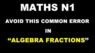 Common Error in Algebra FractionsMathematics N1 [upl. by Allak]