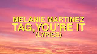 Melanie Martinez  Tag Youre It Lyrics [upl. by Inimak]